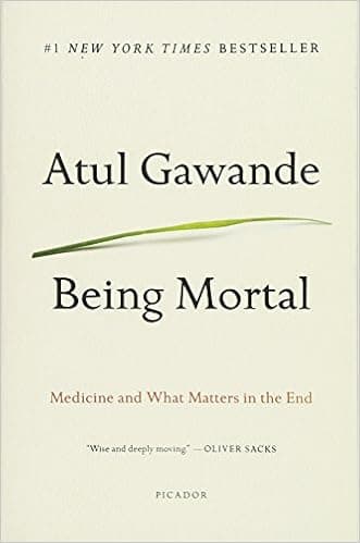 Being Mortal: Medicine and What Matters in the End